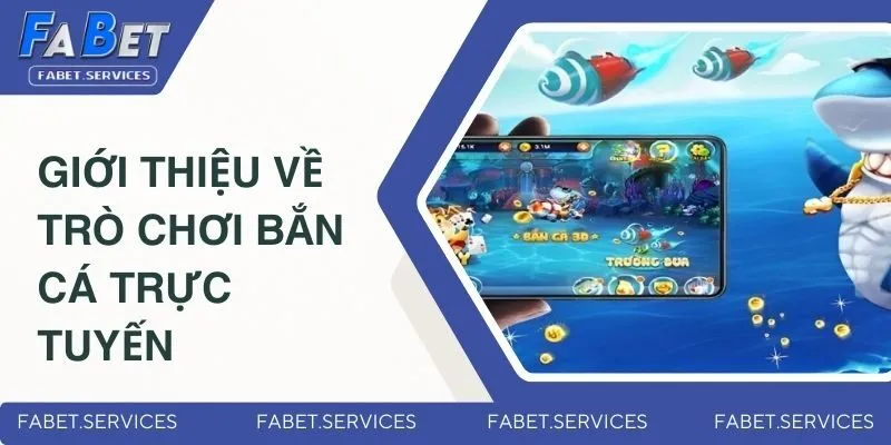 Giới thiệu thông tin cơ bản về trò chơi bắn cá trực tuyến