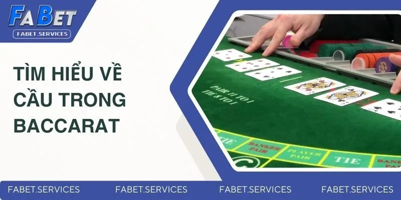 Tìm hiểu sơ lược về cầu trong baccarat