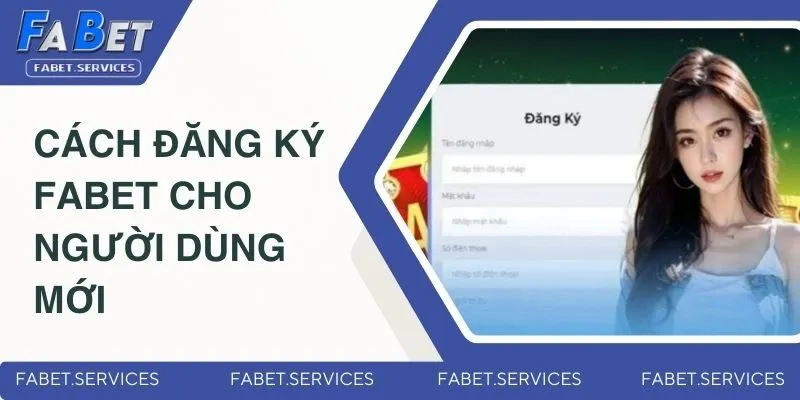 Đăng Ký Fabet - Nhanh Chóng Đơn Giản Và Hiệu Quả 2025 1 Cách đăng ký Fabet cho người dùng mới