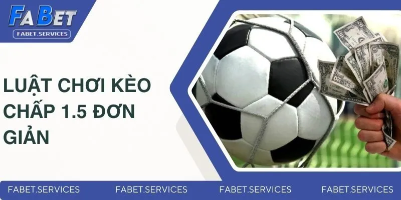Chia sẻ luật chơi kèo chấp 1.5 đơn giản cho newbie