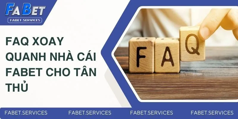 FAQ xoay quanh nhà cái Fabet cho tân thủ