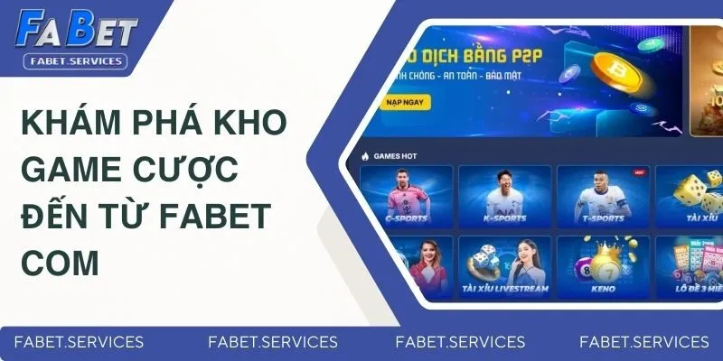 Khám phá kho game cược đến từ Fabet com