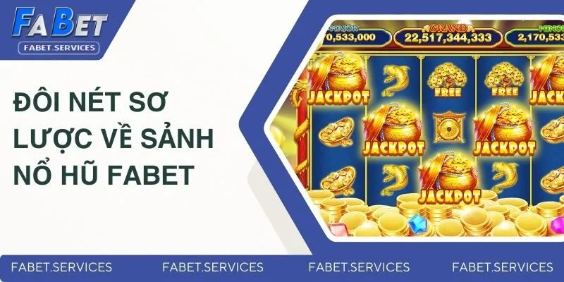 Đôi nét sơ lược về sảnh nổ hũ FABET