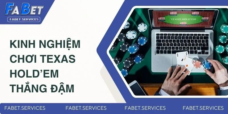 Kinh nghiệm chơi bài Texas Hold’em thắng đậm