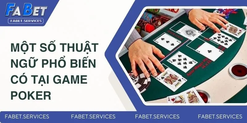Một số thuật ngữ phổ biến có tại game Poker