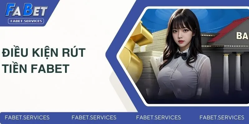 Rút Tiền FABET - Các Phương Thức Và Quy Trình Đơn Giản 2025 1 Những điều kiện quan trọng cần lưu ý khi rút tiền FABET