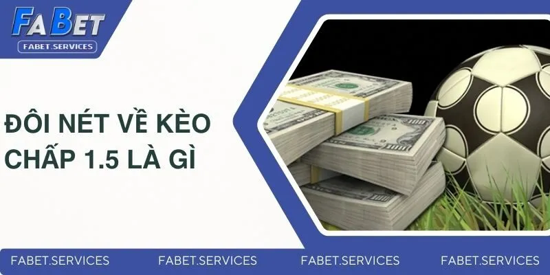 Tìm hiểu đôi nét về kèo chấp 1.5 là gì