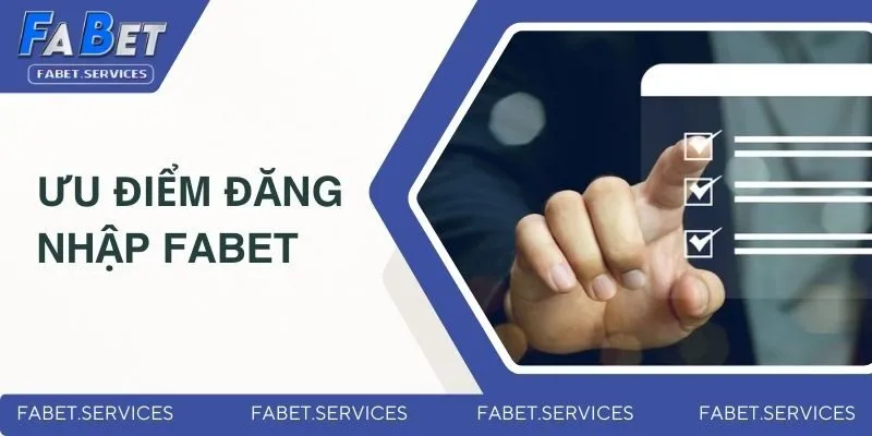 Ưu điểm nắm bắt hướng dẫn đăng nhập Fabet 